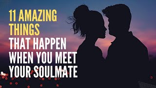 11 Things That Happen When You Finally Meet Your Soulmate | What Happens When You Meet Your Soulmate