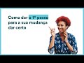 #Aula2: Como dar o 1º passo para sua mudança dar certo