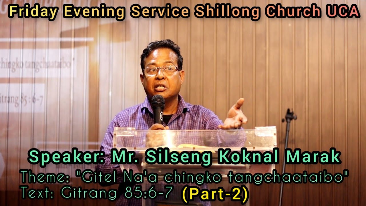 Speaker: Mr. Silseng Koknal Marak || Part-2 | Friday Evening Service Shillong Church UCA |11/08/2023