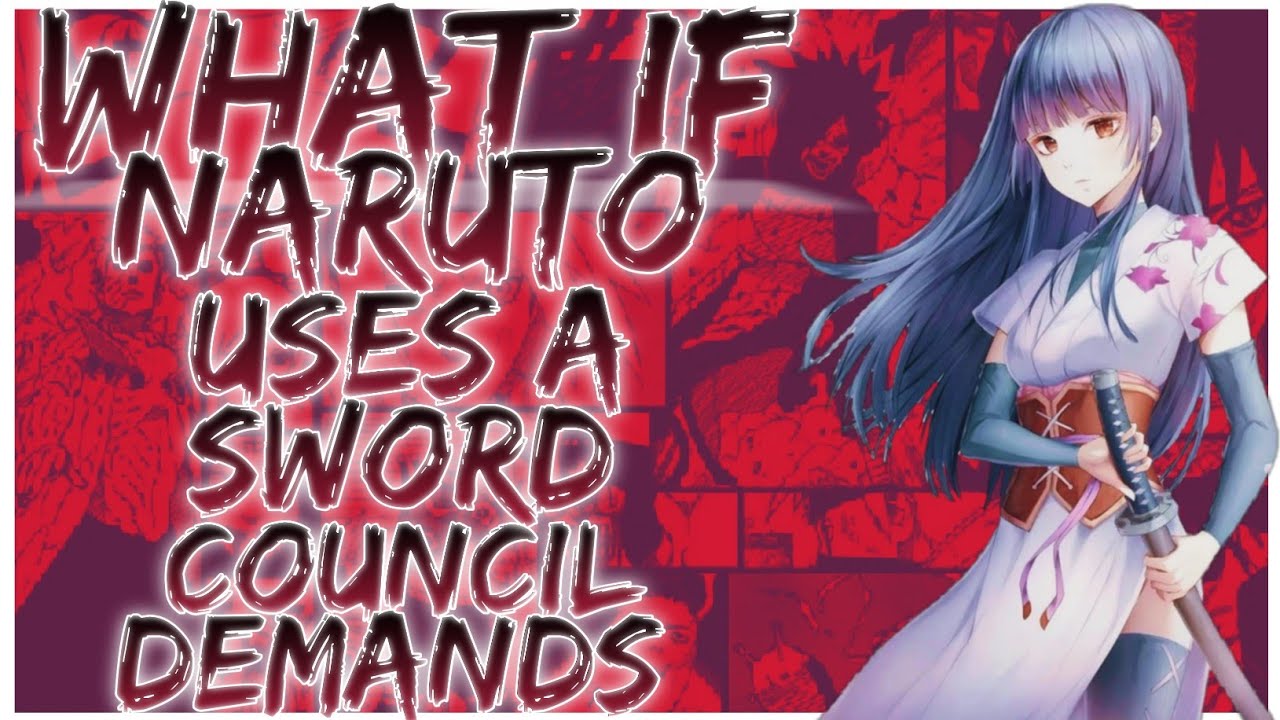 what if Naruto uses a sword council demands