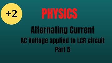 Class 12 - physics: Alternating current- part 5 | AC voltage applied to series LCR circuit