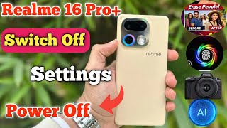 Realme 16 Pro Plus restart, Realme 16 Pro Plus power off process, Realme 16 Pro Plus power options,