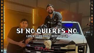 Luis R Conriquez, Neton Vega  -  Si No Quieres No( Video Oficial)