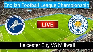 Leicester City VS Millwall Live Score | English Football League Championship Match Live Stream