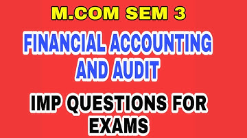 M.COM SEM 3 || FINANCIAL ACCOUNTING AND AUDIT || IMP QUESTIONS