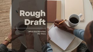 12 October 2025 - Rough Draft: How God Rewrites Our Story (Counterfeit Freedom)