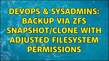 DevOps & SysAdmins: Backup via ZFS snapshot/clone with adjusted filesystem permissions