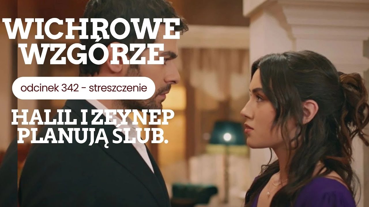 Wichrowe wzgórze 342 - streszczenie. Halil i Zeynep planują ślub!