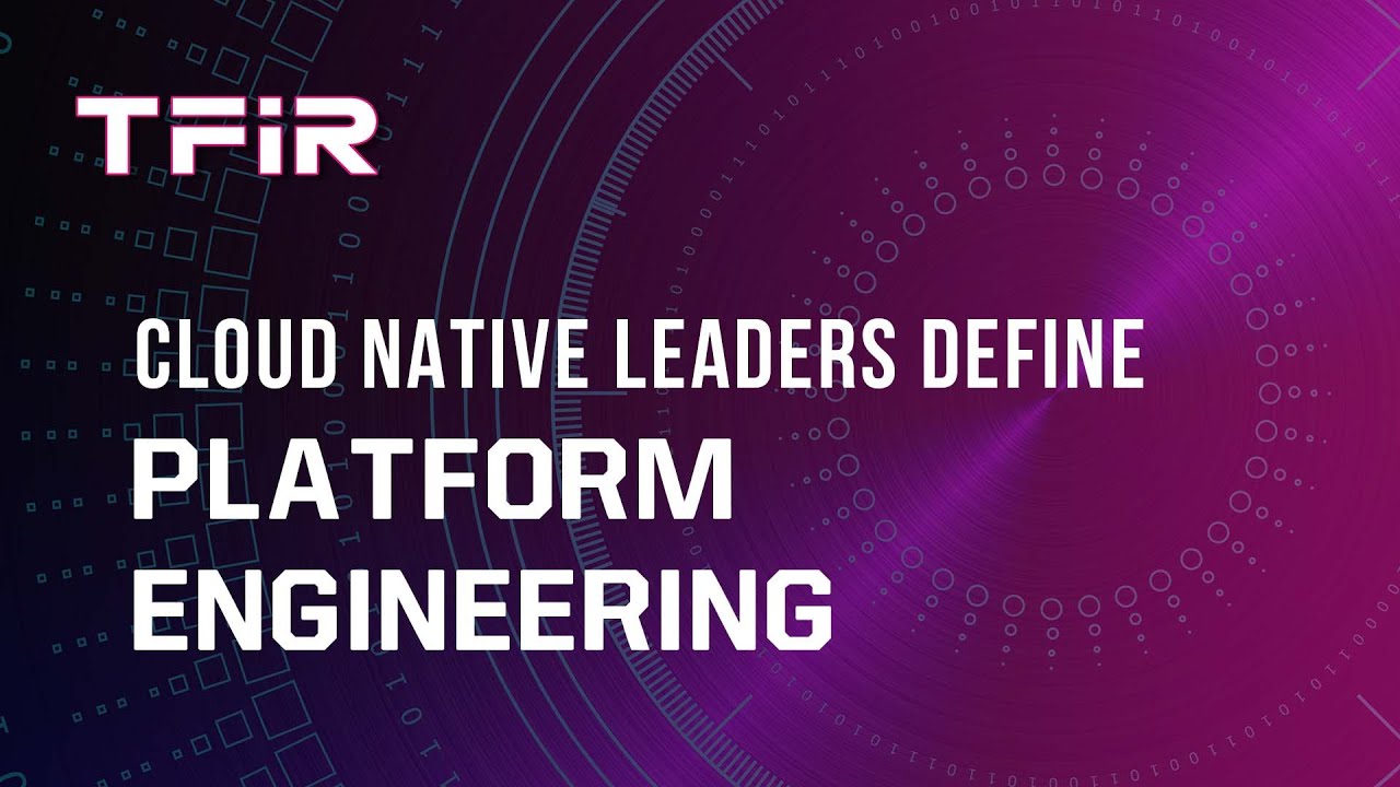 Cloud-Native Technologists Define Platform Engineering - YouTube
