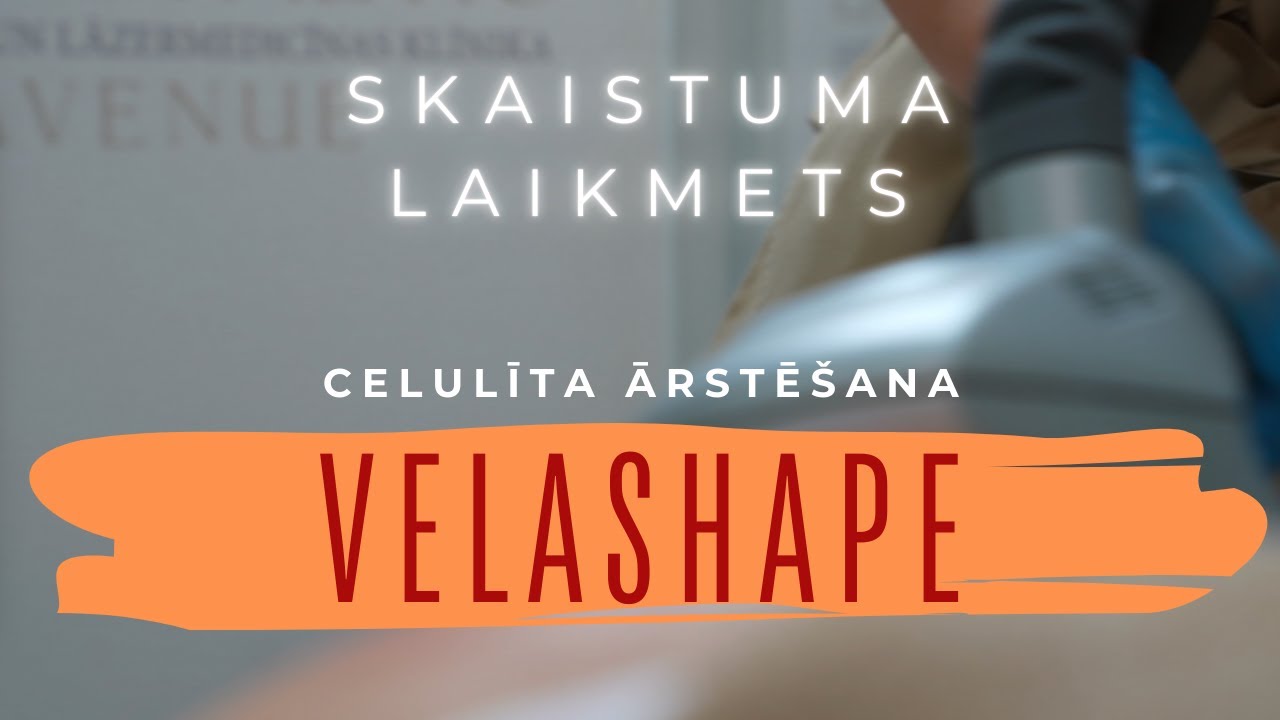 SKAISTUMA LAIKMETS: VELASHAPE - CELULĪTA ĀRSTĒŠANA UN FIGŪRAS MODELĒŠANA