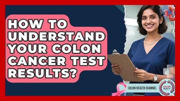 How To Understand Your Colon Cancer Test Results? - Colon Health Channel