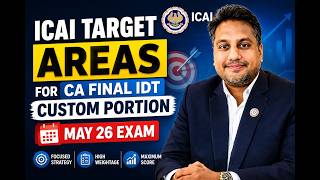 ICAI Target Areas For CA Final IDT Customs May 2026 Exam | 25 + Marks Strategy 🔥