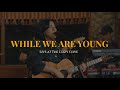 While we are young live at the cozy cove  keiko necesario