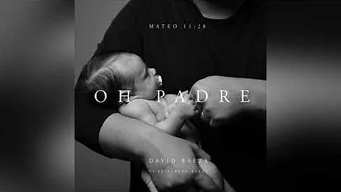 Oh Padre | David Baeza. Ft. Elizabeth Baeza.