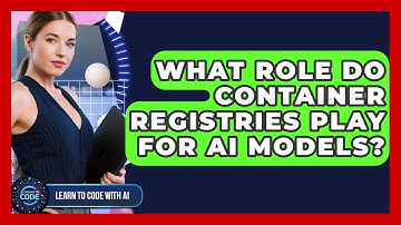 What Role Do Container Registries Play For AI Models? - Learning To Code With AI