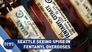 Seattle seeing spike in fentanyl overdoses