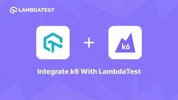 LambdaTest - Grafana k6 Integration | Scaling End-To-End Web Testing | LambdaTest Integrations 🔗