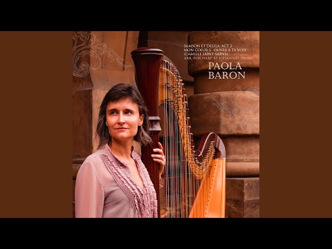Paola Baron & Camille Saint-Saëns - Samson et Delila, Act 2: Mon coeur s'ouvre à ta voix (Arr. for Harp by Johannès Snoer)