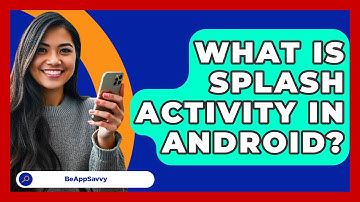 What Is Splash Activity In Android? - Be App Savvy