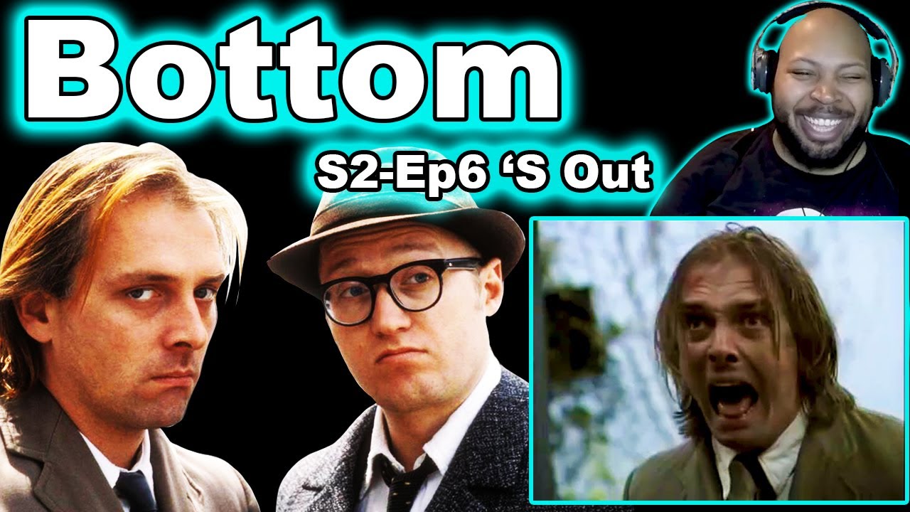 Bottom  Season 2, Episode 6 's Out Reaction