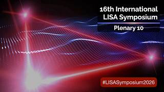 16th LISA Symposium - Plenary Session 10