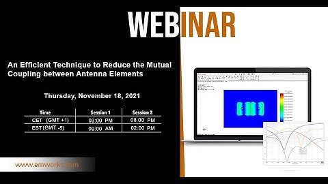 [Webinar] - An Efficient Technique to Reduce the Mutual Coupling between Antenna Elements