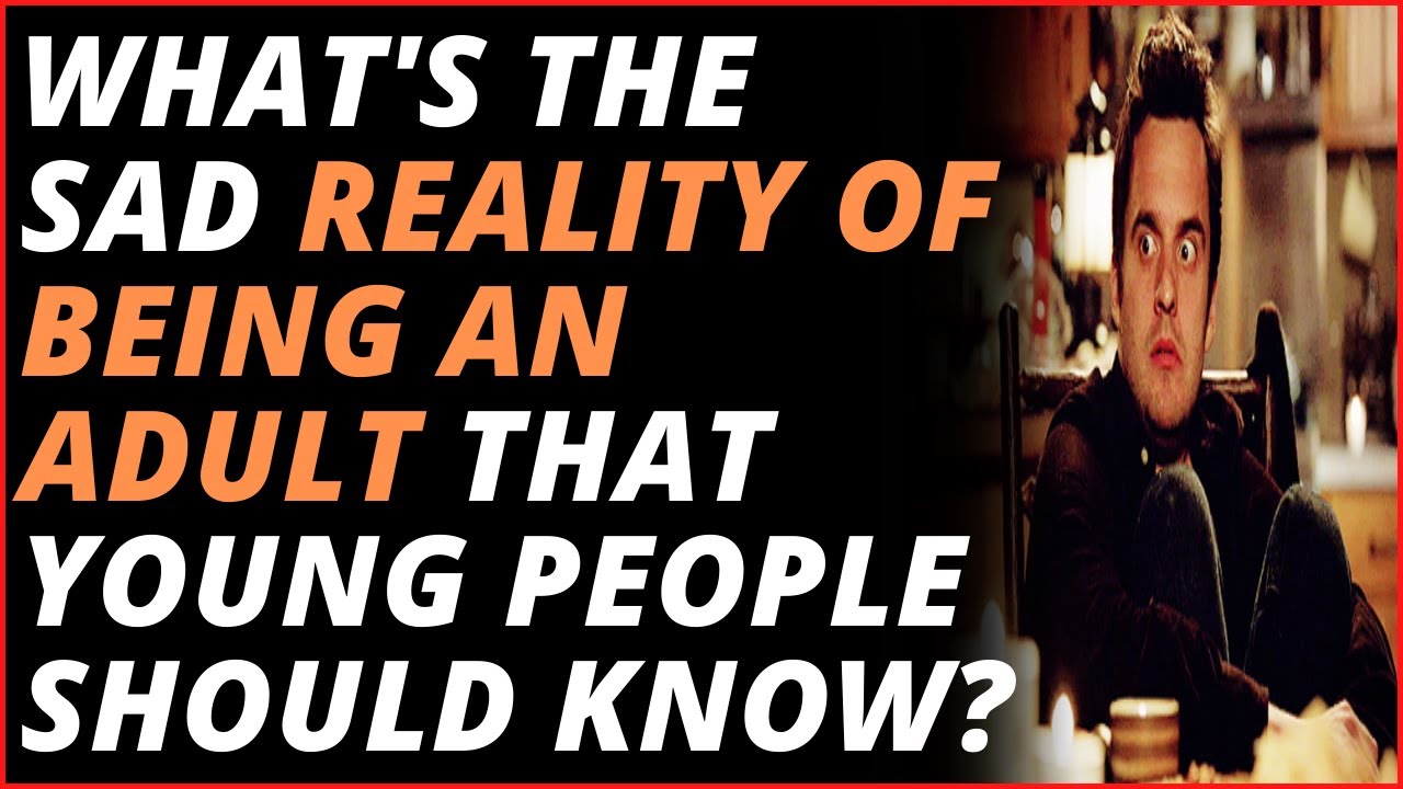 What's The Sad Reality Of Being An Adult That Young People Should Know? 