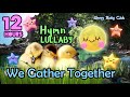 🟡 We Gather Together ♫ Hymn Relaxing Baby Lullabies ❤ Soft Sleep Music for Babies Nursery Rhyme