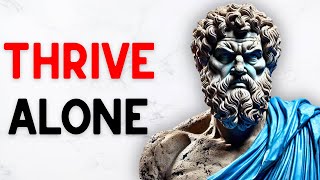 How to Thrive Alone – Using Stoicism to Stay Strong When You Have No Help