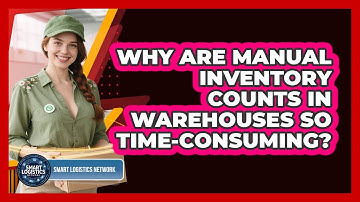 Why Are Manual Inventory Counts In Warehouses So Time-consuming? - Smart Logistics Network