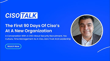 The first 90 days of the CISO
