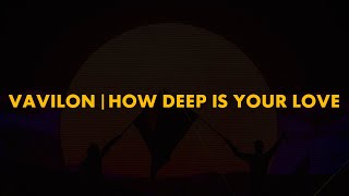 Vavilon | How Deep Is Your Love (Axwell Λ Ingrosso Mashup)