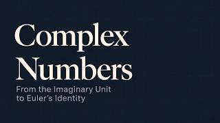 Complex Numbers from Scratch | From √−1 to Euler’s Identity