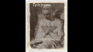 116. Życie Pana Naszego Jezusa Chrystusa wg. objawień bł Anny Katarzyny Emmerich 116