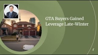 GTA Buyers Gained Leverage Late-Winter
