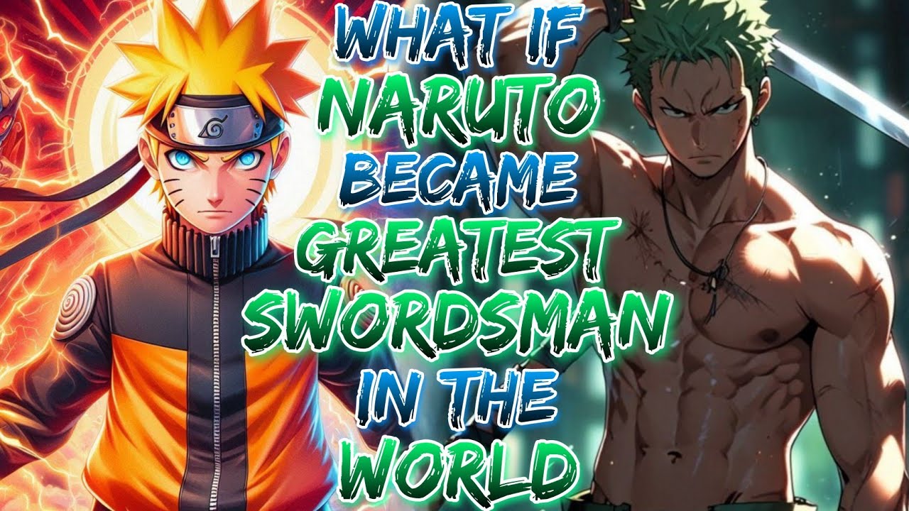 What if Naruto becomes the Greatest Swordsman in the World!?