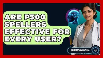 Are P300 Spellers Effective For Every User? - Neurotech Insight Pro