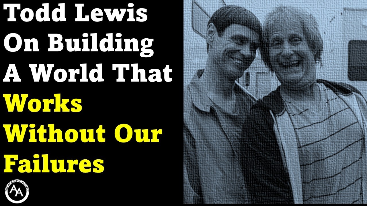 Todd Lewis On Building A World That Works Without Our Failures