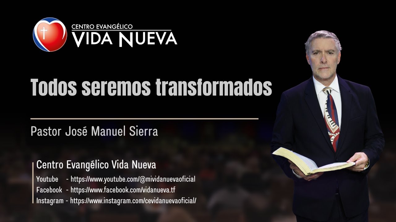 Todos seremos transformados, por el pastor José Manuel Sierra.
