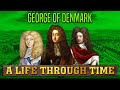 George of Denmark: A Life Through Time (1653-1708)