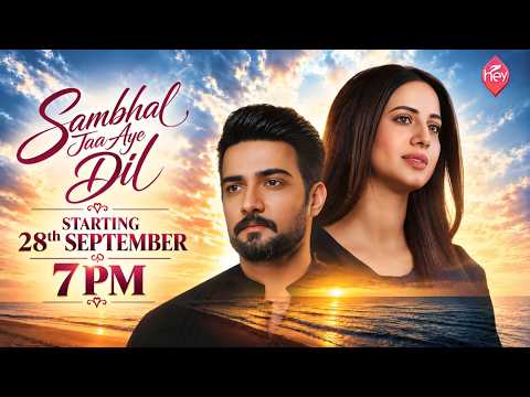 Sambhal Jaa Aye Dil | Premiers 28th September at 7 PM | Roma Michael & Danial Afzal Khan | HEY TV