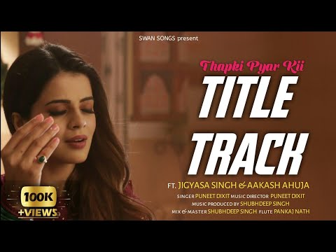 OST~Thapki Pyar Ki Title Track | Puneet Dixit | ft. Jigyasa Singh & Aakash Ahuja