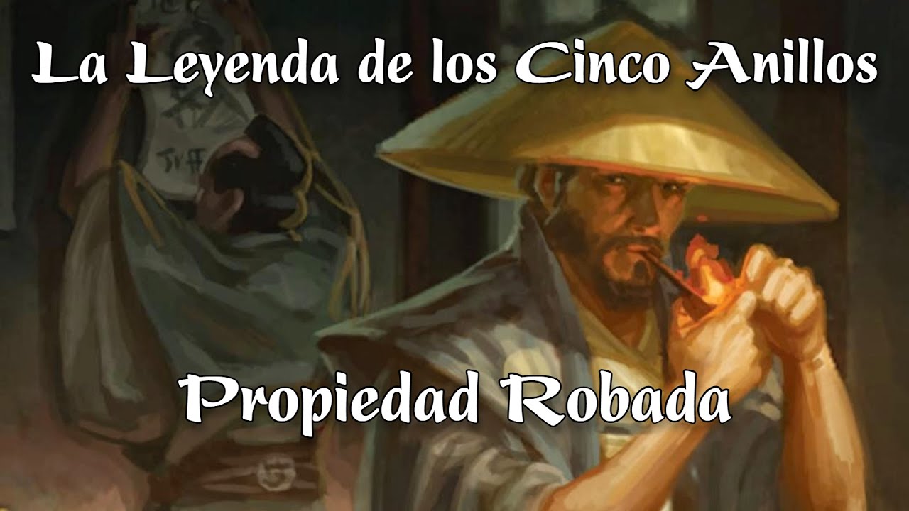 La Leyenda de los Cinco Anillos - L5A - Propiedad Robada PARTE 6 de 6