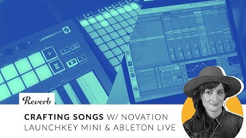 Crafting Songs w/ Novation Launchkey Mini & Ableton Live | Reverb
