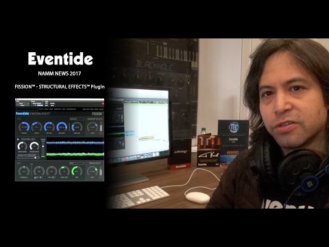 EVENTIDE NAMM NEWS 2017 - FISSION™ STRUCTURAL EFFECTS™ PLUG IN