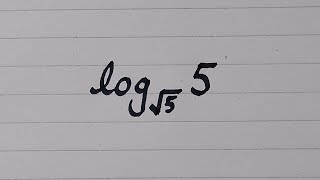 Simplify Logarithmic Expression || log_√5(5)