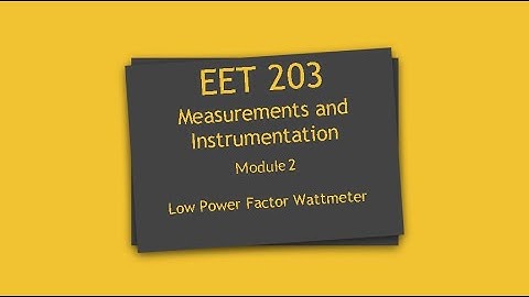 Lecture 13: EET 203 |Mesurements & Instrumentation| Low Power Factor Meters|