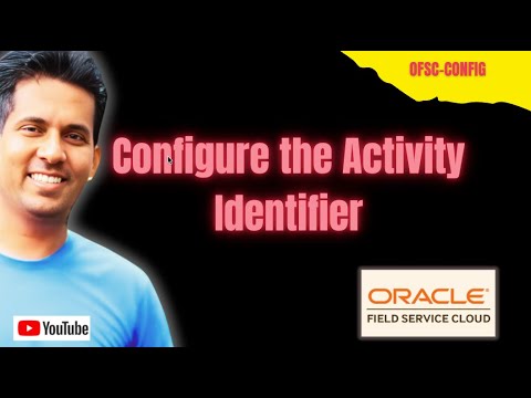 Configure the Activity Identifier - Oracle Field Service - OFSC - YouTube