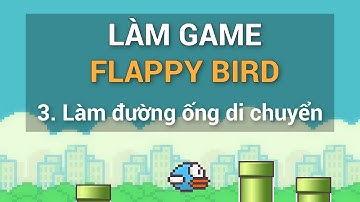 3. Làm Flappy Bird bằng Unity - Làm các đường ống di chuyển
