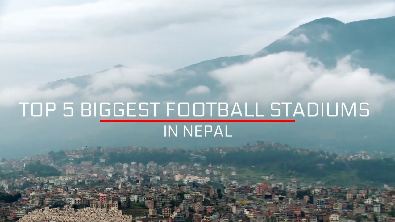 Top 5 biggest football stadiums in Nepal | Stadium Plus
